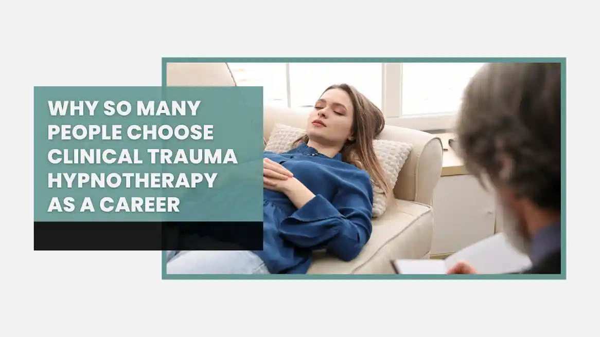 Why So Many People Choose Clinical Trauma Hypnotherapy as a Career