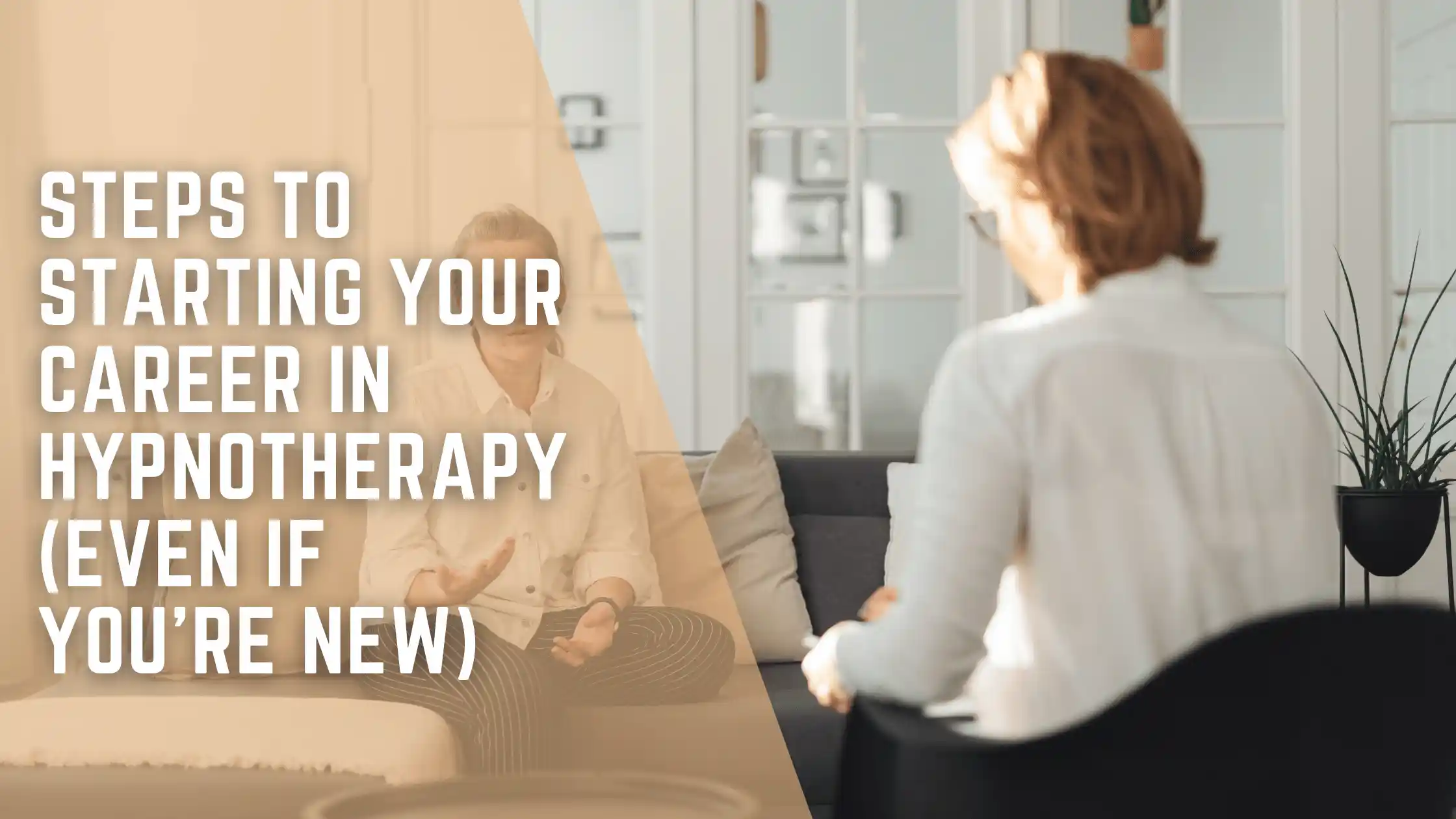 Steps to Starting Your Career in Hypnotherapy (Even If You’re New)