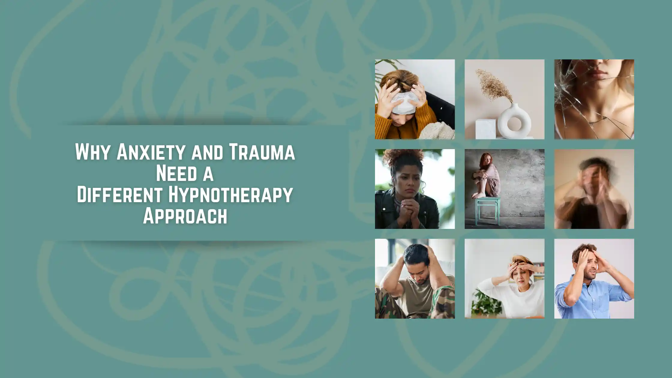 Why Anxiety and Trauma Need a Different Hypnotherapy Approach