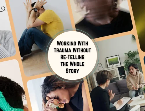 Working With Trauma Without Re-Telling the Whole Story